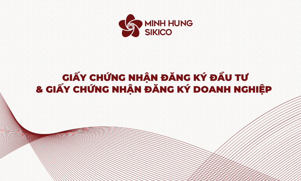 Giấy chứng nhận đăng ký đầu tư & Giấy chứng nhận đăng ký doanh nghiệp